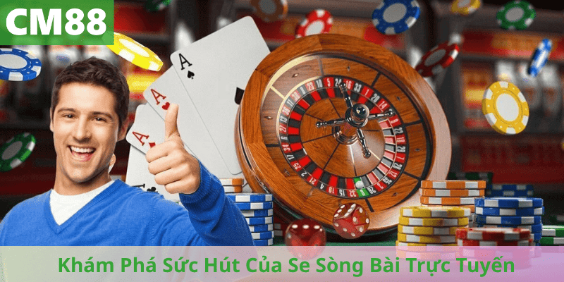 Khám Phá Sức Hút Của Se Sòng Bài Trực Tuyến